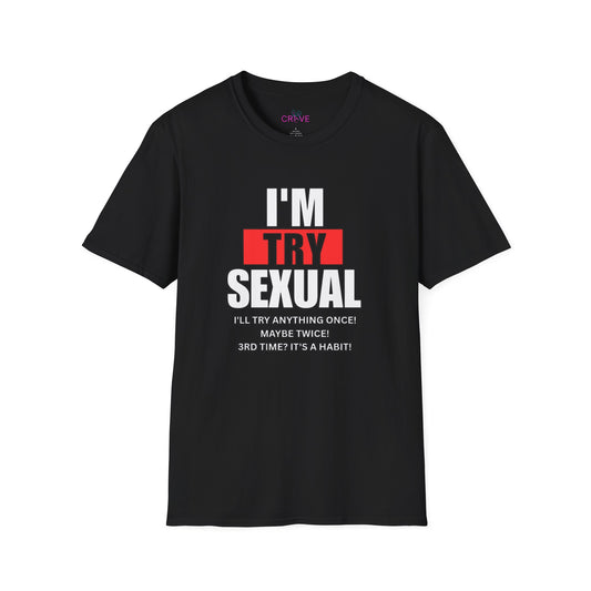 I'm Try-Sexual T-Shirt – Funny Novelty Humor Tee ("I'll Try Anything Once")