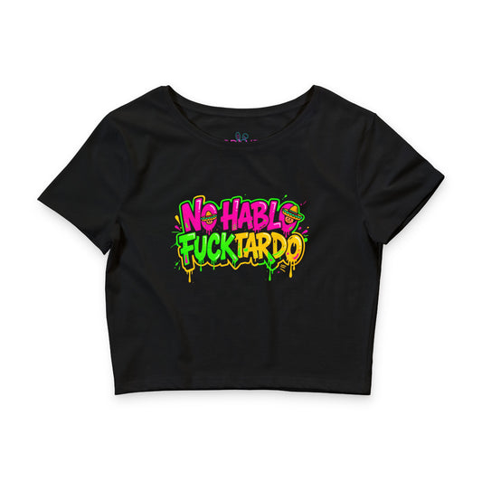 🔥 No Hablo Fucktardo - Woman's Crop Top - Neon Graffiti🤐