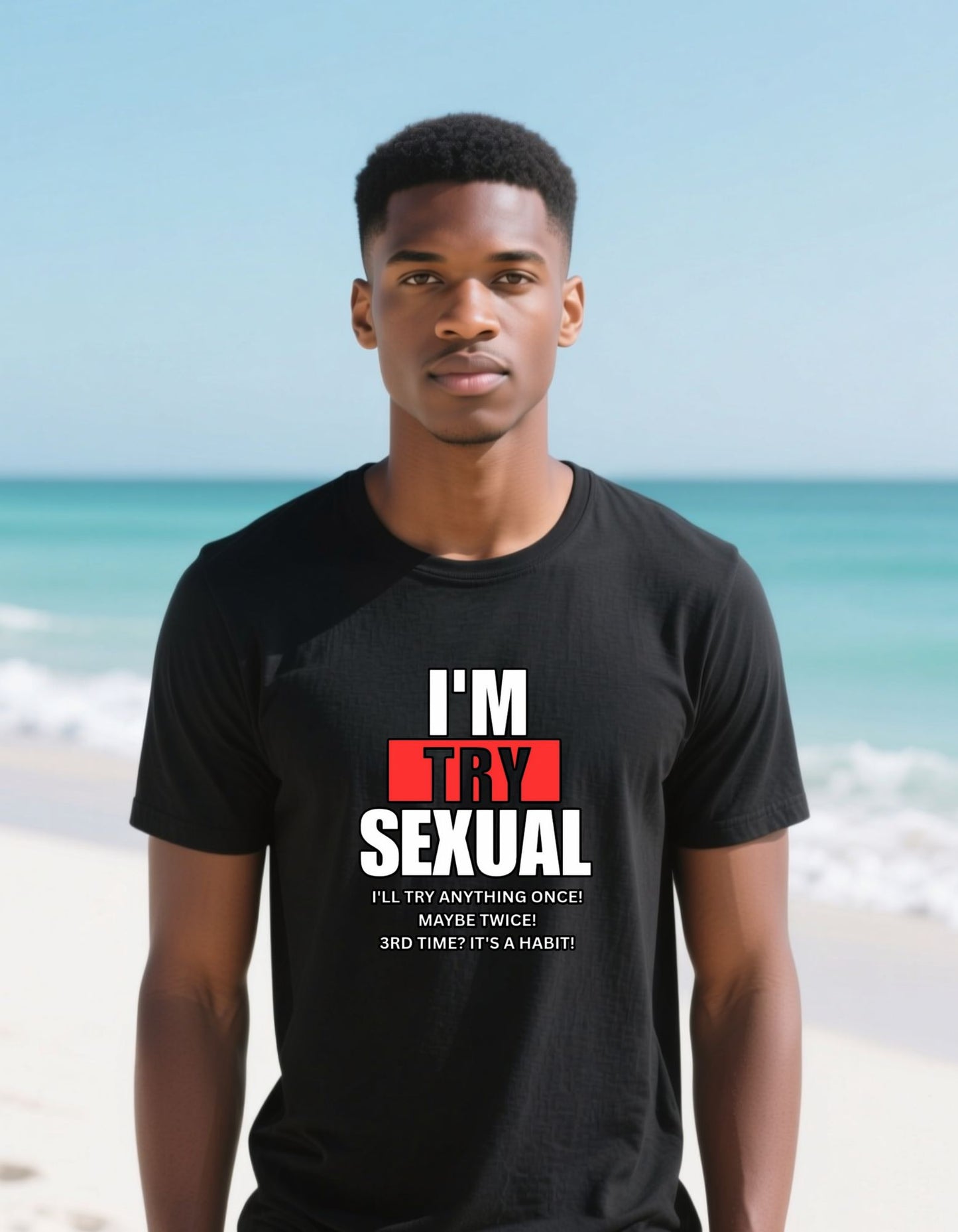 🔥 I'm Try-Sexual T-Shirt – Funny Novelty Humor Tee ("I'll Try Anything Once")