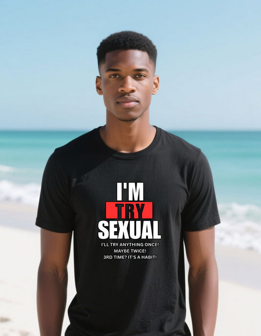 I'm Try-Sexual T-Shirt – Funny Novelty Humor Tee ("I'll Try Anything Once")