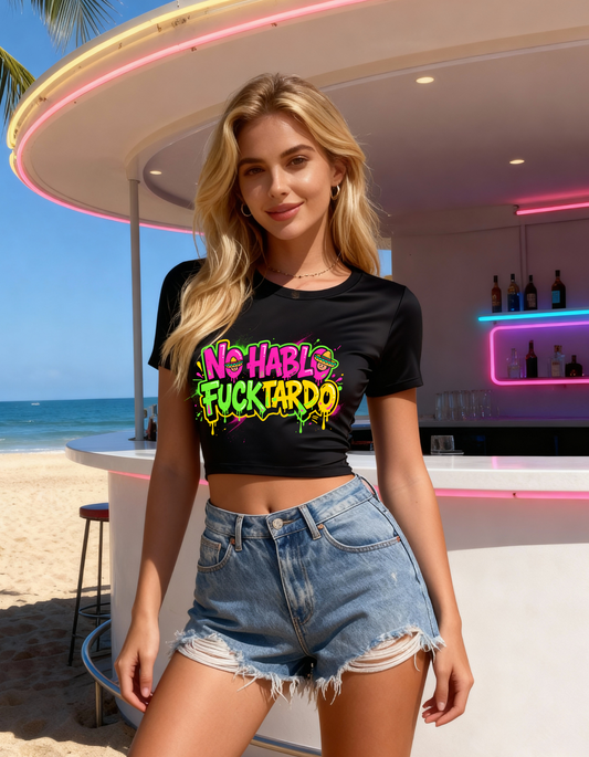 🔥 No Hablo Fucktardo - Woman's Crop Top - Neon Graffiti🤐